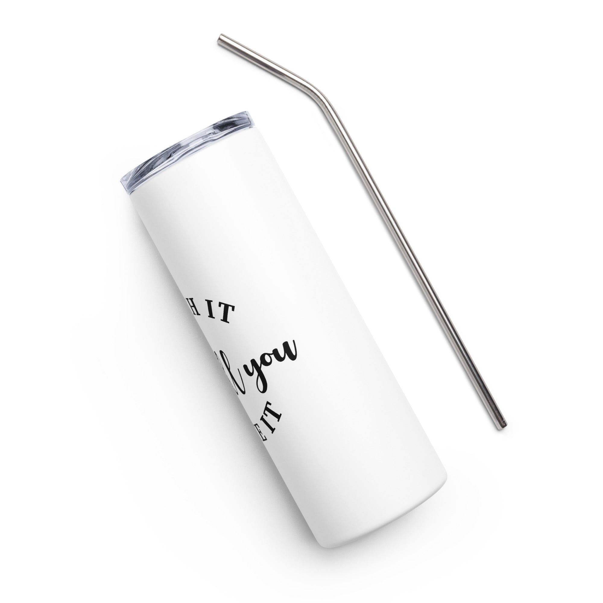 Faith It Until You Make It Stainless steel tumbler